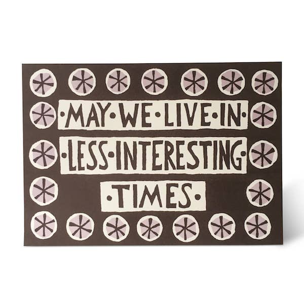 Less Interesting Times Greeting Card